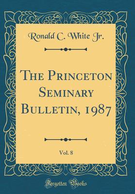 [8ea1b] #R.e.a.d~ The Princeton Seminary Bulletin, 1987, Vol. 8 (Classic Reprint) - Ronald C. White Jr. ~e.P.u.b!