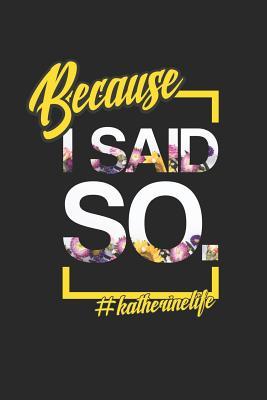 [f7c5d] @Download~ Because I Said So. #katherinelife: First Name Funny Sayings Personalized Customized Names Women Girl Mother's day Gift Notebook Journal -  ^PDF#