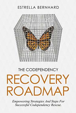 [d077e] *R.e.a.d# The Codependency Recovery Roadmap: Empowering Strategies And Steps For Successful Codependency Rescue. - Estrella Bernhard *PDF^