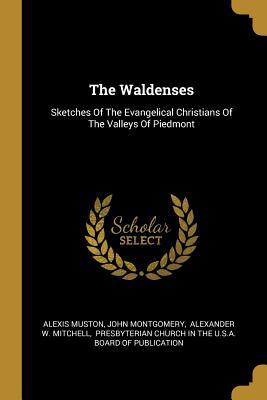 [4b837] !Full* @Download@ The Waldenses: Sketches Of The Evangelical Christians Of The Valleys Of Piedmont - Alexis Muston *P.D.F%