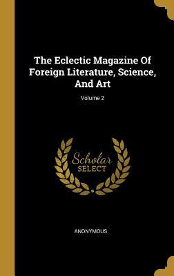 [84858] ^Download% The Eclectic Magazine Of Foreign Literature, Science, And Art; Volume 2 - Anonymous ^e.P.u.b#