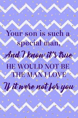 [25036] !Full# #Download* Your Son Is Such A Special Man, And I Know It's True He Would Not Be The Man I Love If It Were Not For You: Blank Lined Notebook Journal Diary Composition Notepad 120 Pages 6x9 Paperback ( Mother In Law ) Purple - Alexandra Allen %ePub*