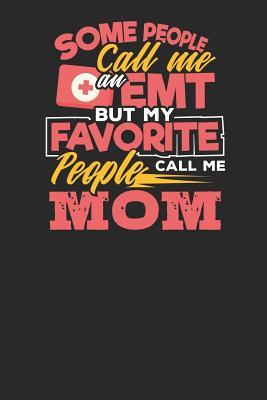 [acbf9] *F.u.l.l.% #D.o.w.n.l.o.a.d~ Some People call me an EMT But my Favorite People call me MOM: Lined Journal Lined Notebook 6x9 110 Pages Ruled - Emt Publishing !ePub~