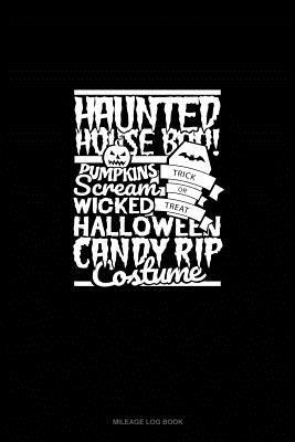 [a7858] ~R.e.a.d* @O.n.l.i.n.e^ Haunted House Boo! Pumpkins Scream Trick or Treat Wicked Halloween Candy Rip Costume: Mileage Log Book -  #P.D.F~