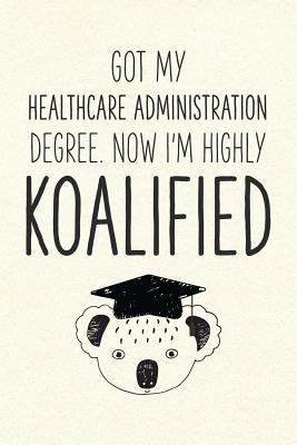 [05010] ^F.u.l.l.% ~D.o.w.n.l.o.a.d@ Got My Healthcare Administration Degree. Now I'm Highly Koalified: Funny Blank Notebook for Graduation - Jamie Schoolington %PDF%