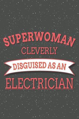 [cccbd] #R.e.a.d! #O.n.l.i.n.e! Superwoman Cleverly Disguised As An Electrician: Notebook, Planner or Journal - Size 6 x 9 - 110 Lined Pages - Office Equipment, Supplies - Great Gift Idea for Christmas or Birthday for an Electrician -  %e.P.u.b*