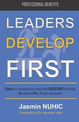 17dbf] *D.o.w.n.l.o.a.d* Leaders Develop First: Coach your employees to create their EXECUTABLE professional development plan. No one else should! - Jasmin Nuhic #P.D.F^