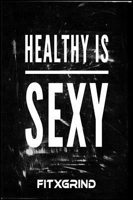 [38321] @Download* Healthy is Sexy FITXGRIND: Build Momentum Toward Achieving Your Goals One Day at a Time with Inspirational Quotes A Daily Journal -  @ePub@