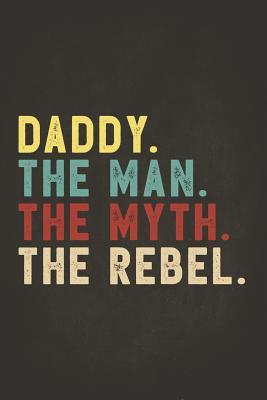[b3604] !Download* Funny Rebel Family Gifts: Daddy the Man the Myth the Rebel Shirt Bad Influence Legend Composition Notebook College Students Wide Ruled Lined Paper Vintage style clothes are best ever apparel for aged man & woman 6x9 -  ^PDF#