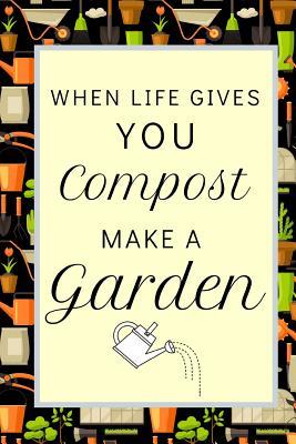 cc309] #D.o.w.n.l.o.a.d~ When Life Gives You Compost Grow A Garden: Fun Inspirational Notebook For Women Who Love Gardening - Two Green Thumbs *e.P.u.b#