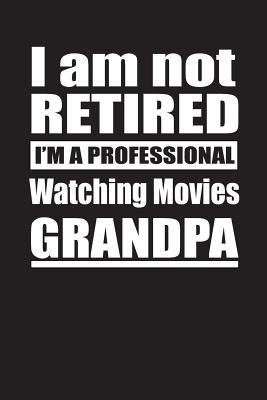 [e09b0] #Download# I Am Not Retired I'm A Professional Watching Movies Grandpa: Blank Lined Notebook Journal - Retyre Publishing *ePub@
