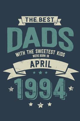 [3439f] %Read! *Online# The Best Dads with the Sweetest Kids: Were Born in April 1994 - Awesome GIft Notebook Lined Pages 6x9 Inch 100 Pages -  ~PDF!