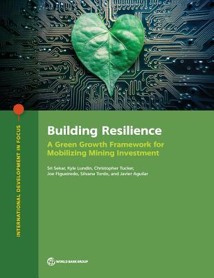 [4aec0] *F.u.l.l.* !D.o.w.n.l.o.a.d* Building Resilience: A Green Growth Framework for Mobilizing Mining Investment - Sri Sekar !P.D.F!
