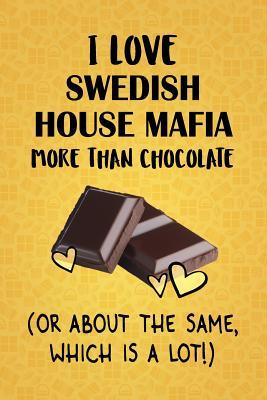 [1a4f3] #R.e.a.d# I Love Swedish House Mafia More Than Chocolate (Or About The Same, Which Is A Lot!): Swedish House Mafia Designer Notebook - Gorgeous Gift Books @PDF%