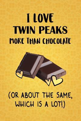 [194a3] *R.e.a.d% #O.n.l.i.n.e^ I Love Twin Peaks More Than Chocolate (Or About The Same, Which Is A Lot!): Twin Peaks Designer Notebook - Gorgeous Gift Books %PDF!