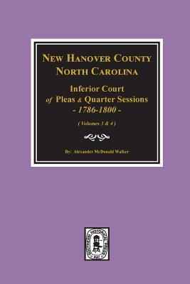 [1075c] @Download@ New Hanover County, North Carolina Inferior Court of Pleas and Quarter Sessions, 1786-1800. Vol. #2 - Alexander McDonald Walker %PDF*