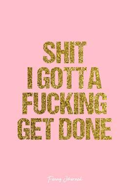 [2540e] @Read# #Online@ Funny Journal: Dot Grid Gift Idea - Shit I Gotta Fucking Get Done Funny Quote Journal - Pink Dotted Diary, Planner, Gratitude, Writing, Travel, Goal, Bullet Notebook - 6x9 120 pages -  ^P.D.F*