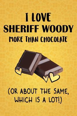 [24b03] !R.e.a.d% @O.n.l.i.n.e# I Love Sheriff Woody More Than Chocolate (Or About The Same, Which Is A Lot!): Sheriff Woody Designer Notebook - Gorgeous Gift Books ~PDF@