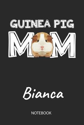 [758bf] ~Download! Guinea Pig Mom - Bianca - Notebook: Cute Blank Lined Personalized & Customized Guinea Pig Name School Notebook / Journal for Girls & Women. Funny Guinea Pig Accessories & Stuff. First Day Of School, 1st Grade, Birthday, Christmas & Name Day Gift. - Cavy Love Publishing %ePub@