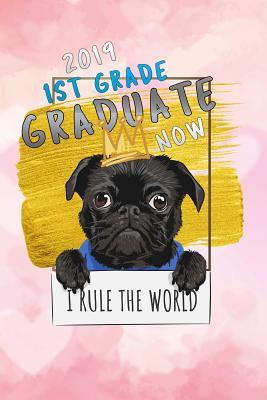 [9c170] #Full^ *Download~ 2019 1st grade: graduate now i rule the world pug dog for girls Lined Notebook / Diary / Journal To Write In 6x9 for class of 2019 graduation for girls & women - Graduation Time Publishers @ePub^