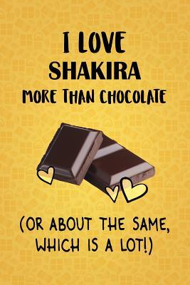 [15435] @R.e.a.d~ I Love Shakira More Than Chocolate (Or About The Same, Which Is A Lot!): Shakira Designer Notebook - Gorgeous Gift Books ~P.D.F@