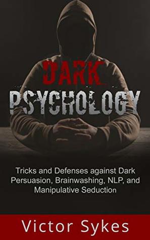 [fb2e5] ^R.e.a.d^ #O.n.l.i.n.e^ Dark Psychology: Tricks and Defenses Against Dark Persuasion, Brainwashing, NLP, and Manipulative Seduction - Victor Sykes ^P.D.F~