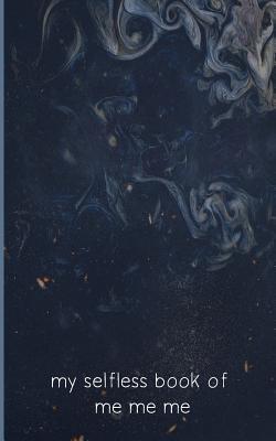 [f5e6d] *R.e.a.d! %O.n.l.i.n.e# My Selfless Book Of Me Me Me: Blank Line Journal Notebook Planner Diary For Teens and Adults, Women Men; Perfect Gift For Sisters Coworkers Couples; Composition Notes; Funny Galaxy Cover - Dazenmonk Designs ~e.P.u.b!