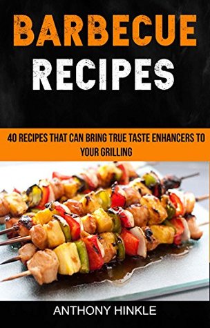 [92a3b] #Full@ #Download# Barbecue Recipes: 40 Recipes That Can Bring True Taste Enhancers To Your Grilling - Anthony Hinkle ~PDF~
