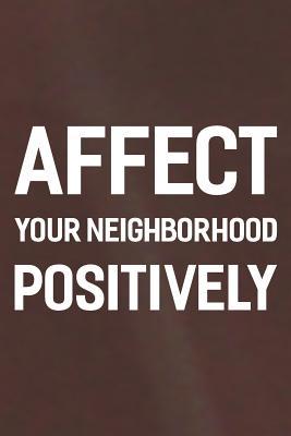 [7d2f4] *F.u.l.l.^ ^D.o.w.n.l.o.a.d* Affect Your Neighborhood Positively: Daily Success, Motivation and Everyday Inspiration For Your Best Year Ever, 365 days to more Happiness Motivational Year Long Journal / Daily Notebook / Diary -  %P.D.F#