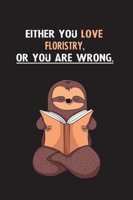 [acd0e] #Read@ ~Online# Either You Love Floristry, Or You Are Wrong.: Yearly Home Family Planner with Philoslothical Sloth Help -  *ePub~