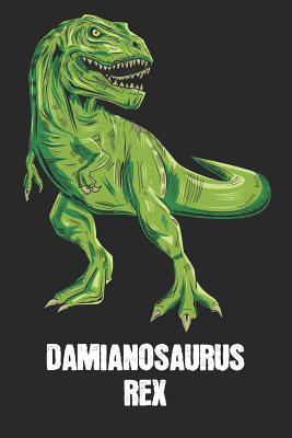 [8c6c4] %R.e.a.d% !O.n.l.i.n.e# Damianosaurus Rex: Damian - T-Rex Dinosaur Notebook - Blank Ruled Personalized & Customized Name Prehistoric Tyrannosaurus Rex Notebook Journal for Boys & Men. Funny Desk Accessories & Back To School Supplies, Birthday & Christmas Gift for Men. - Yourdinonotes Publishing @P.D.F%