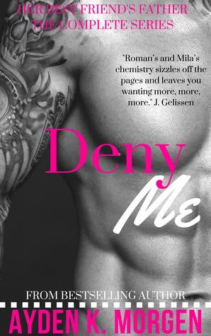 [7f9b4] %Read@ Deny Me (Her Father's Best Friend: The Complete Series) - Ayden K. Morgen ^ePub#