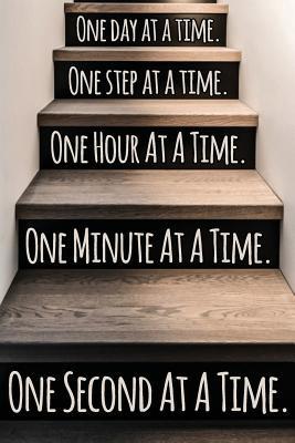 [f22b6] !Read^ !Online@ One Day at a Time. One Step at a Time. One Hour at a Time. One Minute at a Time. One Second at a Time.: Daily Sobriety Journal for Addiction Recovery Alcoholics Anonymous, Narcotics Rehab, Living Sober, Fighting Alcoholism, Working the 12 Steps. - Worthyfashion #e.P.u.b~