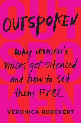 [f8b15] ^F.u.l.l.# ^D.o.w.n.l.o.a.d! Outspoken: Why Women's Voices Get Silenced and How to Set Them Free - Veronica Reuckert #ePub%