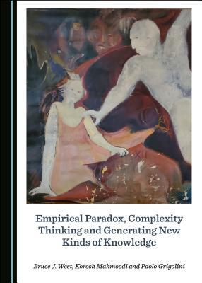 [2fd7c] *F.u.l.l.! %D.o.w.n.l.o.a.d~ Empirical Paradox, Complexity Thinking and Generating New Kinds of Knowledge - Bruce J West @P.D.F@