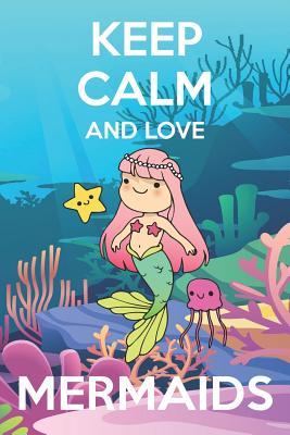 [56a24] %Download^ Keep Calm And Love Mermaids: Cute Mermaids Lovers Journal / Notebook / Diary / Birthday Gift (6x9 - 1 - Bendle Publis #e.P.u.b@