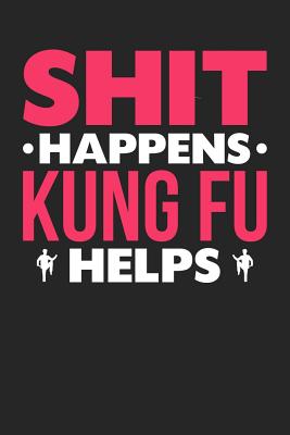 [550df] @Download* Shit Happens Kung Fu Helps: 100 page 6 x 9 Blank lined journal for those who love to practice Martial Arts perfect Gift to jot down her daily ideas and notes - Darren Smart *e.P.u.b^