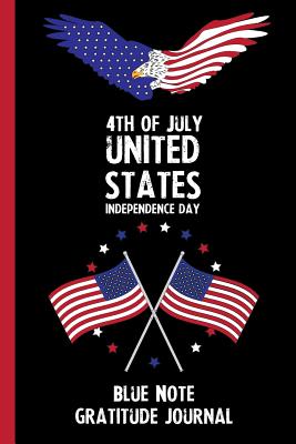 77c94] *D.o.w.n.l.o.a.d* 4th Of July United States Independence Day Blue Note Gratitude Journal: With Prompts, Motivational & Inspirational Quotes: Promotes Positive Thinking & Healthy Habits -  *P.D.F~