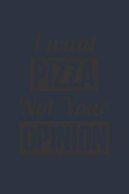 [268f6] ~Download~ Pizza Notebook 'I Want Pizza Not Your Opinion' - Funny Sarcastic Diary for Pizza Lovers - Food Journal: Medium College-Ruled Journey Diary, 110 page, Lined, 6x9 (15.2 x 22.9 cm) -  *PDF*