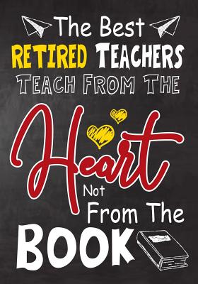 [c13b1] ^R.e.a.d~ The Best Retired Teachers teach from the heart not from the book: Retired Teacher appreciation gift, Thank you gifts, Notebook/Retirement Journal Gift for Retired Teacher /Year End, And you can give this book in christmas or Birthday or any occasion - Omi Kech %e.P.u.b#