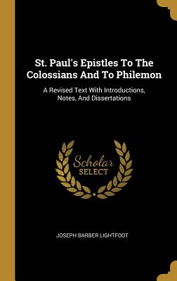 [2effe] ~R.e.a.d! St. Paul's Epistles to the Colossians and to Philemon: A Revised Text with Introductions, Notes, and Dissertations - Joseph Barber Lightfoot ~P.D.F^
