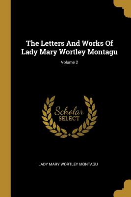 [727af] !Read~ !Online# The Letters and Works of Lady Mary Wortley Montagu; Volume 2 - Mary Wortley Montagu *e.P.u.b#