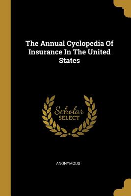 49ee7] !D.o.w.n.l.o.a.d* The Annual Cyclopedia Of Insurance In The United States - Anonymous ^e.P.u.b~