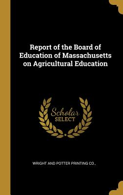 [2fe5e] ~R.e.a.d! !O.n.l.i.n.e^ Report of the Board of Education of Massachusetts on Agricultural Education - Wright and Potter Printing Co %P.D.F~