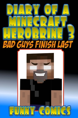 [07b9c] ~R.e.a.d* #O.n.l.i.n.e% Diary Of A Minecraft Herobrine: Bad Guys Finish Last - Funny Comics @e.P.u.b!