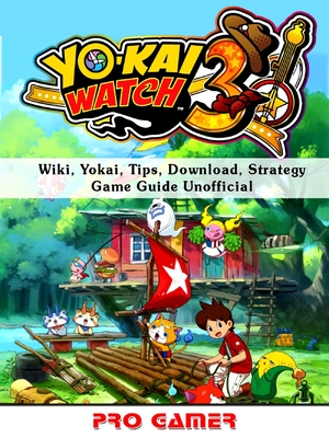 [1e878] ~R.e.a.d~ ^O.n.l.i.n.e# Yokai Watch 3, Wiki, Yokai, Tips, Download, Strategy, Game Guide Unofficial - Pro Gamer #PDF*
