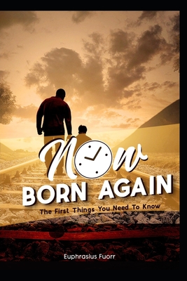 [826f8] #Download^ Now Born Again: The First Things You Need To Know - Euphrasius Fuorr *ePub%
