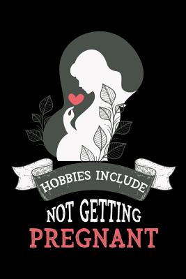 [83d88] *Read! %Online! Hobbies Include Not Getting Pregnant: Journal for Expectant Mother -  ~PDF!