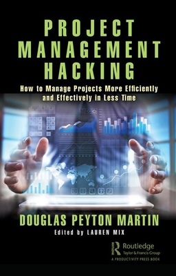 [608f7] *Read! Project Management Hacking: How to Manage Projects More Efficiently and Effectively in Less Time - Douglas Peyton Martin #ePub@