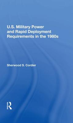 [544b7] ^R.e.a.d# *O.n.l.i.n.e! U.S. Military Power and Rapid Deployment Requirements in the 1980s - Sherwood S Cordier !e.P.u.b!
